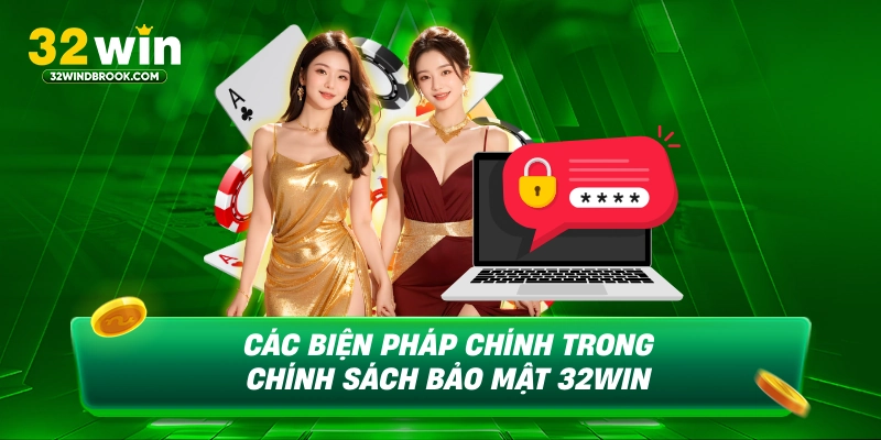 Các biện pháp chính trong chính sách bảo mật 32win