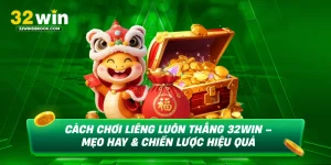 Cách chơi liêng luôn thắng 32win mẹo hay chiến lược hiệu quả