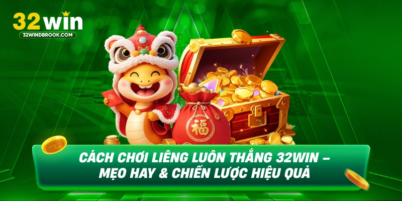 Cách chơi liêng luôn thắng 32win mẹo hay chiến lược hiệu quả