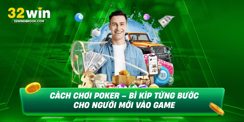 Cách chơi poker bí kíp từng bước cho người mới vào game