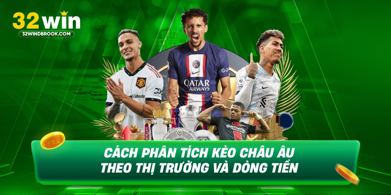 Cách phân tích kèo châu âu theo thị trường và đồng tiền