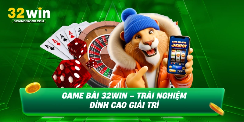 Game bài 32win trải nghiệm đỉnh cao giải trí web