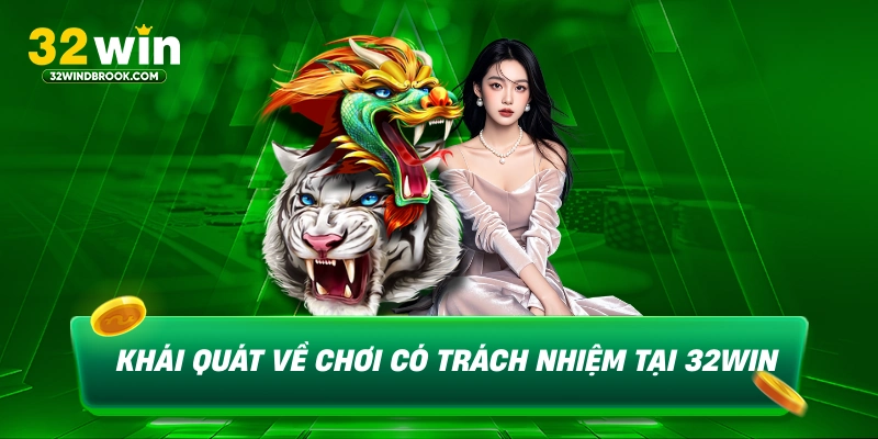 Khái quát về chơi có trách nhiệm tại 32win