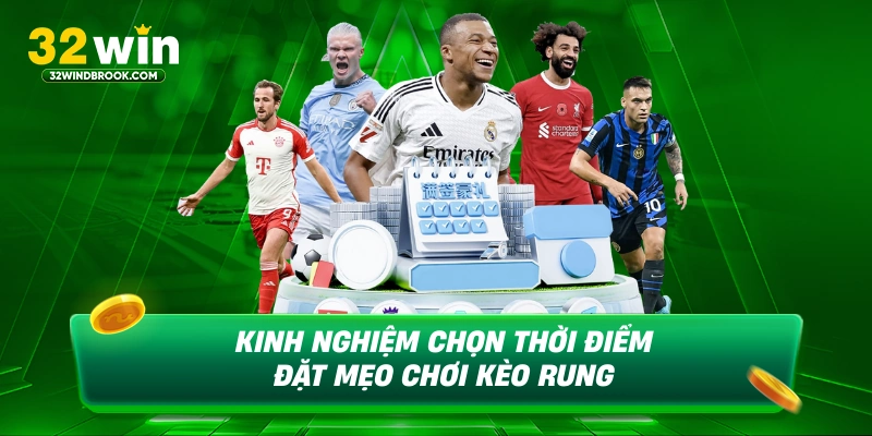Kinh nghiệm chọn thời điểm đặt mẹo chơi kèo rung