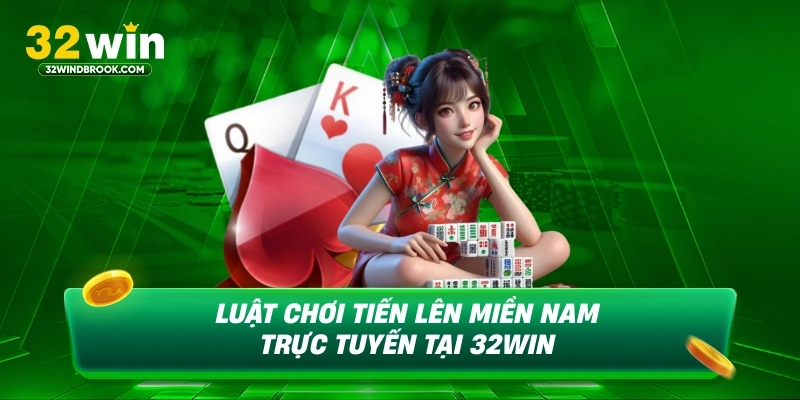 Luật chơi tiến lên miền nam trực tuyến tại 32win