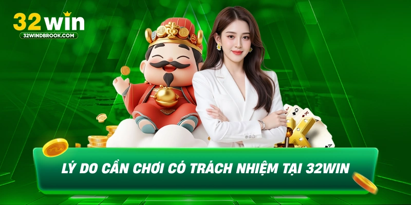 Lý do cần chơi có trách nhiệm tại 32win
