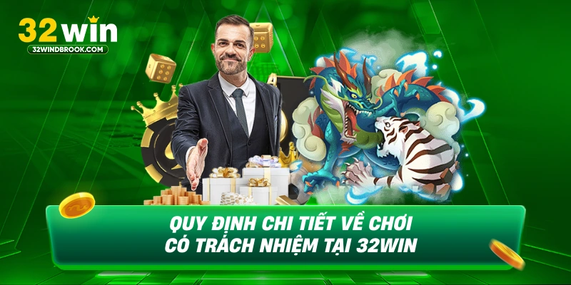 Quy định chi tiết về chơi có trách nhiệm tại 32win