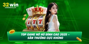 Top game nổ hũ đỉnh cao 2025 sân thưởng cực khủng