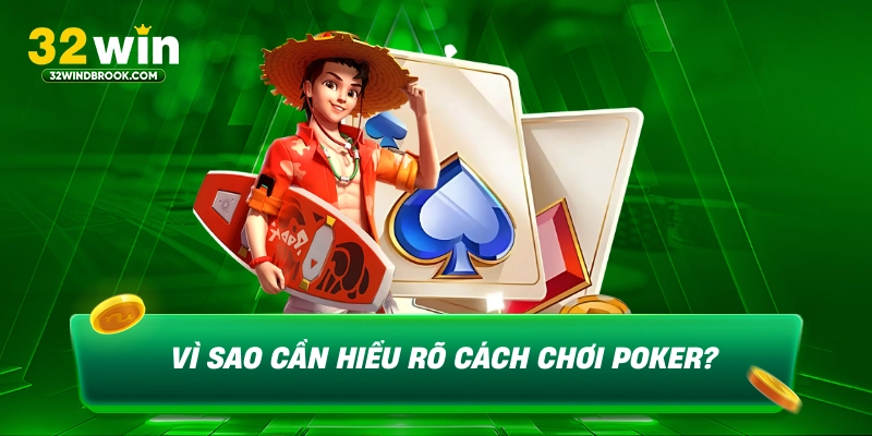 Vì sao cần hiểu rõ cách chơi poker