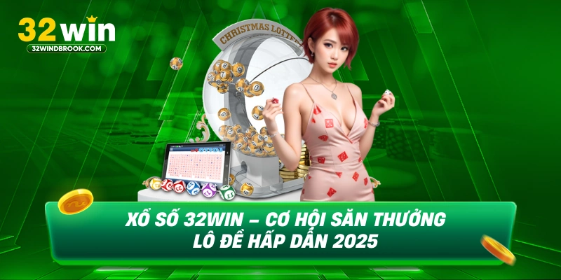 Xổ số 32win cơ hội săn thưởng lô đề hấp dẫn